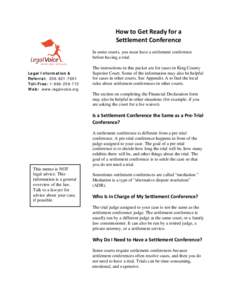 How to Get Ready for a Settlement Conference In some courts, you must have a settlement conference before having a trial. Legal Information & Referral: [removed]