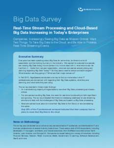 Big Data Survey Real-Time Stream Processing and Cloud-Based Big Data Increasing in Today’s Enterprises Companies, Increasingly Seeing Big Data as Mission-Critical, Want Two Things: To Take Big Data to the Cloud, and Be