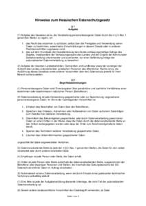 Hinweise zum Hessischen Datenschutzgesetz §1 Aufgabe (1) Aufgabe des Gesetzes ist es, die Verarbeitung personenbezogener Daten durch die in § 3 Abs. 1 genannten Stellen zu regeln, um 1. das Recht des einzelnen zu schü