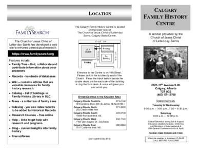 LOCATION The Calgary Family History Centre is located on the lower level of The Church of Jesus Christ of Latter-day Saints, Calgary Stake Centre.