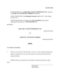 File #[removed]IN THE MATTER between SHELTER CANADIAN PROPERTIES LTD., Applicant, and JAMIE PYE AND MELISSA FERRIER, Respondents; AND IN THE MATTER of the Residential Tenancies Act R.S.N.W.T. 1988, Chapter R-5 (the 