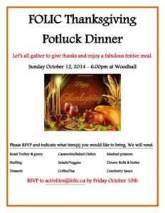 FOLIC Thanksgiving Potluck Dinner Let’s all gather to give thanks and enjoy a fabulous festive meal. Sunday October 12, [removed]:00pm at Woodhall  Please RSVP and indicate what item(s) you would like to bring. We will 