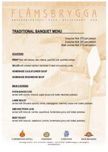 TRADITIONAL BANQUET MENU 3-course Nok 375 per person 2-course Nok 320 per person Main course Nok 275 per person STARTERS WRAP filled with lettuce, feta cheese, peaches and sundried tomato