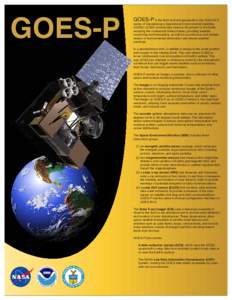 GOES-P  GOES-P is the third and last spacecraft in the GOES N-P series of Geostationary Operational Environmental Satellites (GOES). GOES continuously observe 60 percent of the Earth, including the continental United Sta