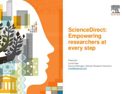 ScienceDirect: Empowering researchers at every step Presenter: Lionel New