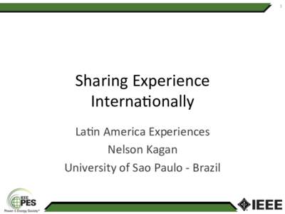 1	
    Sharing	
  Experience	
   Interna0onally	
   La0n	
  America	
  Experiences	
   Nelson	
  Kagan	
  