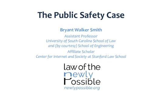 The Public Safety Case Bryant Walker Smith Assistant Professor University of South Carolina School of Law and (by courtesy) School of Engineering Affiliate Scholar