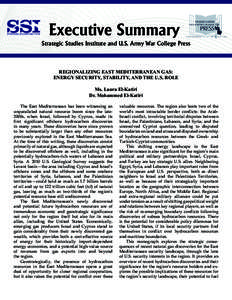 Executive Summary Strategic Studies Institute and U.S. Army War College Press REGIONALIZING EAST MEDITERRANEAN GAS: ENERGY SECURITY, STABILITY, AND THE U.S. ROLE Ms. Laura El-Katiri