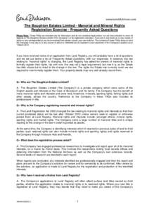 The Boughton Estates Limited - Manorial and Mineral Rights Registration Exercise - Frequently Asked Questions Please Note:- These FAQs are intended only for information and do not constitute legal advice, nor are they in