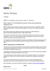 Media Release 1 April 2015 NBN Co updates construction plan in Victoria Work to begin for 147,000 additional Victorian homes and businesses by September 2016