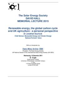 The Solar Energy Society DAVID HALL MEMORIAL LECTURE 2015 Renewable energy, the global carbon cycle and UK agriculture - a personal perspective Dr Jonathan Scurlock