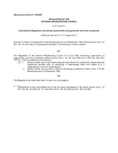 official journal Dz.U[removed]REGULATION OF THE NATIONAL BROADCASTING COUNCIL of 27 July 2011 amending the Regulation concerning sponsorship of programmes and other broadcasts (official journal „Dz.U.” of 11 Augus