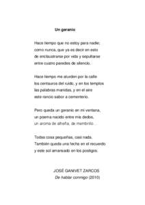 Un geranio  Hace tiempo que no estoy para nadie; como nunca, que ya es decir en esto de enclaustrarse por vida y sepultarse entre cuatro paredes de silencio.