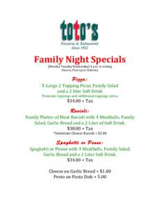    	
   Family	
  Night	
  Specials	
   (Monday	
  Tuesday	
  Wednesday)	
  4	
  p.m.	
  to	
  closing	
  