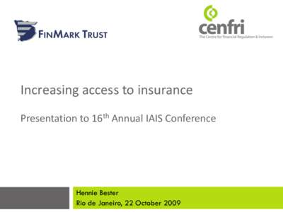 Increasing access to insurance Presentation to 16th Annual IAIS Conference Hennie Bester Rio de Janeiro, 22 October 2009