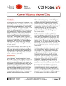 CCI Notes 9/9 Care of Objects Made of Zinc Introduction Sculptures were first cast from zinc around[removed]A soft metal with a relatively low melting point, zinc was easy to work with. It was also cheaper than bronze, cop