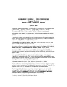 COMMISSIONERS’ PROCEEDINGS Regular Meeting Adams County Courthouse, Ritzville April 5, 1999 The regular meeting of the Adams County Board of Commissioners was called to order by Chairman W. L. Schlagel on Monday, April