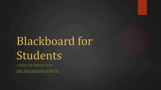 Blackboard for Students A BRIEF INTRODUCTION MHC BLACKBOARD WEBSITE  What is Blackboard