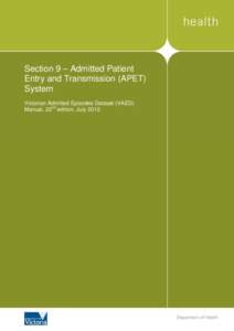 Section 9 – Admitted Patient Entry and Transmission (APET) System Victorian Admitted Episodes Dataset (VAED) Manual, 22nd edition, July 2012