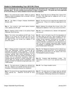 Guide to Understanding Your 2013 W-2 Form Here is a box-by-box tour of your W-2 form and detail of the information that is provided to you on this annual earnings report. We have included items pertinent to State of Oreg