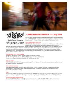 FREERANGE WORKSHOP 7-11 July 2014 STEPS Youth Dance Company invites dancers aged 13 and above to take part in FREERANGE: an intensive contemporary dance workshop program, daily Monday 7 – Friday 11 July, at King Street