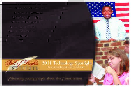 2011 Technology Spotlight F E AT U R I N G T E AC H E R J U L I E O G L E S B Y Educating young people about the Constitution  The Bill of Rights Institute