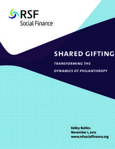 shared gifting transforming the dynamics of philanthropy Kelley Buhles November 1, 2012