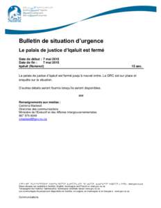 Bulletin de situation d’urgence Le palais de justice d’Iqaluit est fermé Date de début : 7 mai 2015 Date de fin : 7 mai 2015 Iqaluit (Nunavut)