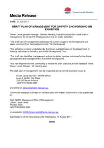 Media Release DATE: 13 July 2011 DRAFT PLAN OF MANAGEMENT FOR GRIFFITH SHOWGROUND ON EXHIBITION Crown Lands general manager, Graham Harding, has announced that a draft plan of