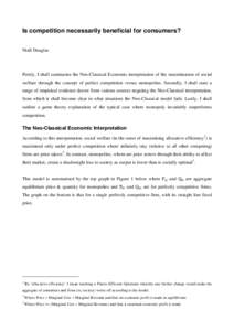 Is competition necessarily beneficial for consumers? Niall Douglas Firstly, I shall summarise the Neo-Classical Economic interpretation of the maximisation of social welfare through the concept of perfect competition ver