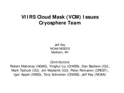 VIIRS Cloud Mask (VCM) Issues Cryosphere Team Jeff Key NOAA/NESDIS Madison, WI