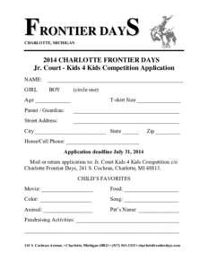 FRONTIER DAYS CHARLOTTE, MICHIGAN 2014 CHARLOTTE FRONTIER DAYS  Jr. Court - Kids 4 Kids Competition Application NAME:  __________________________________________________