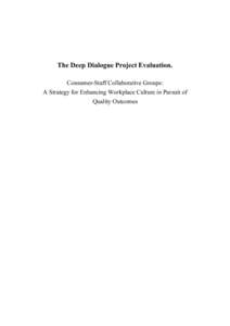 The Deep Dialogue Project Evaluation. Consumer-Staff Collaborative Groups: A Strategy for Enhancing Workplace Culture in Pursuit of Quality Outcomes  Deep Dialogue Project Evaluation 2