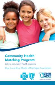 Community Health Matching Program: Solving community health problems Blue Cross Blue Shield of Michigan Foundation