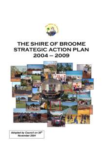 THE SHIRE OF BROOME STRATEGIC ACTION PLAN 2004 – 2009 Adopted by Council on 30th November 2004