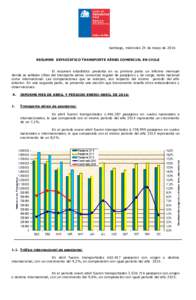 Santiago, miércoles 25 de mayo de 2016 RESUMEN ESTADÍSTICO TRANSPORTE AÉREO COMERCIAL EN CHILE El resumen estadístico presenta en su primera parte un informe mensual donde se señalan cifras del transporte aéreo com