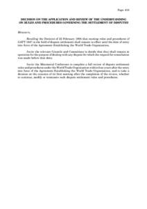 Page 419  DECISION ON THE APPLICATION AND REVIEW OF THE UNDERSTANDING ON RULES AND PROCEDURES GOVERNING THE SETTLEMENT OF DISPUTES Ministers, Recalling the Decision of 22 February 1994 that existing rules and procedures 