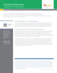 Financial Services  Adometry TV Attribution CASE STUDY  Understanding TV and Radio’s Impact on Digital Activity