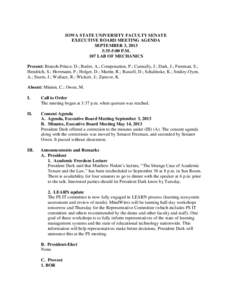 IOWA STATE UNIVERSITY FACULTY SENATE EXECUTIVE BOARD MEETING AGENDA SEPTEMBER 3, 2013 3:35-5:00 P.M. 107 LAB OF MECHANICS Present: Bratsch-Prince, D.; Butler, A.; Componation, P.; Cunnally, J.; Dark, J.; Freeman, S.;