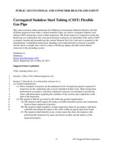 PUBLIC, OCCUPATIONAL AND CONSUMER HEALTH AND SAFETY  Corrugated Stainless Steel Tubing (CSST) Flexible Gas Pipe This joint resolution makes permanent the Oklahoma Construction Industries Board’s rule that all home insp