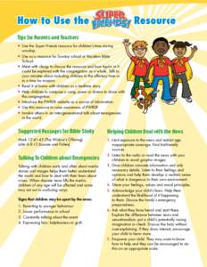 Tips for Parents and Teachers •	 Use the Super Friends resource for children’s time during worship. •	 Use as a resource for Sunday school or Vacation Bible School.