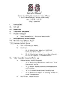 Executive Council  Central Council Tlingit & Haida Indian Tribes of Alaska 3rd Floor Conference Room – Andrew Hope Building June 11, 2012 – 8:30 AM DRAFT Agenda