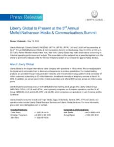 Liberty Global to Present at the 3rd Annual MoffettNathanson Media & Communications Summit Denver, Colorado – May 13, 2016: Liberty Global plc (“Liberty Global”) (NASDAQ: LBTYA, LBTYB, LBTYK, LILA and LILAK) will b