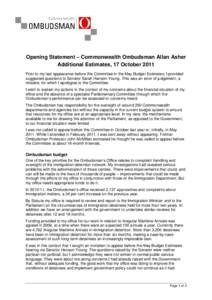 Opening Statement – Commonwealth Ombudsman Allan Asher Additional Estimates, 17 October 2011 Prior to my last appearance before this Committee in the May Budget Estimates, I provided suggested questions to Senator Sara