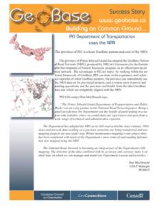 Success Story www.geobase.ca Building on Common Ground... PEI Department of Transportation uses the NRN The province of PEI is a keen GeoBase partner and user of the NRN.