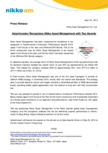 April 24, 2014  Press Release Nikko Asset Management Co., Ltd.  AsianInvestor Recognizes Nikko Asset Management with Two Awards