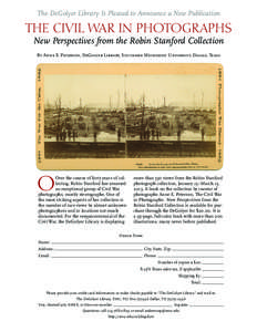 The DeGolyer Library Is Pleased to Announce a New Publication  THE CIVIL WAR IN PHOTOGRAPHS New Perspectives from the Robin Stanford Collection By Anne E. Peterson, DeGolyer Library, Southern Methodist University, Dallas