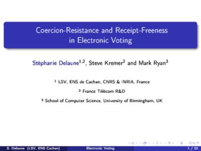 Coer
ion-Resistan
e and Re
eipt-Freeness in Ele
troni
 Voting 1,2 , Steve Kremer2 Stéphanie Delaune