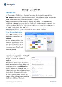 Setup: Calendar Introduction For Diploma and Middle Years, there are four types of calendars on ManageBac: Year Group: Shows events and deadlines for a year group (e.g. the Grade 12 calendar). Class: Shows events and dea