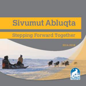 Sivumut Abluqta Stepping Forward Together[removed] Premier’s Message In 2014, we celebrate the 15th anniversary of the creation of Nunavut.